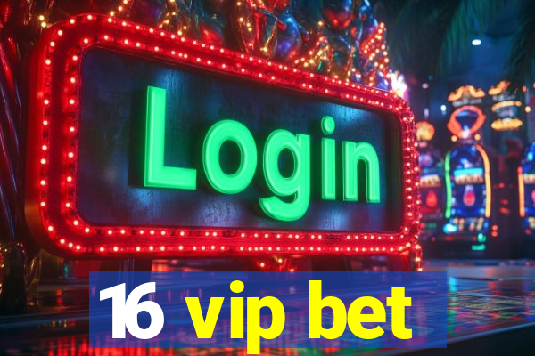 16 vip bet